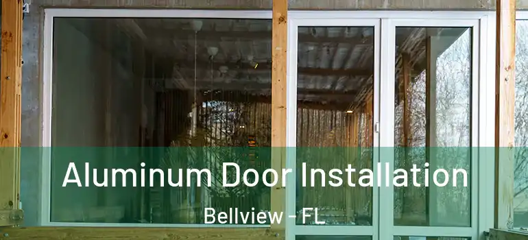  Aluminum Door Installation Bellview - FL