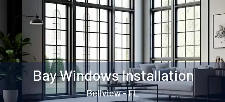 Bay Windows Installation Bellview - FL